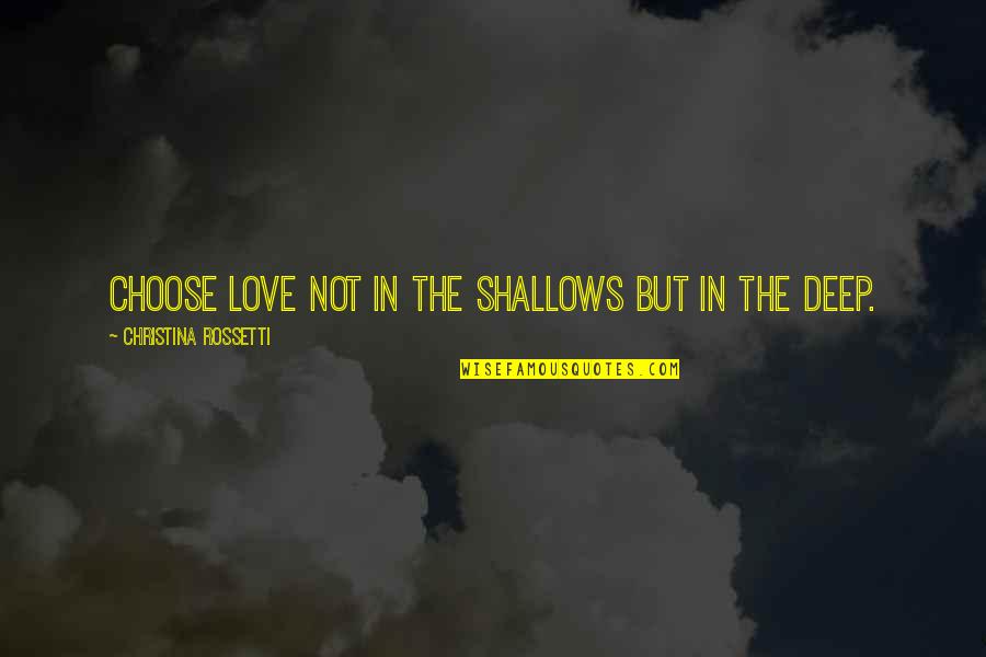 Punije Zene Quotes By Christina Rossetti: Choose love not in the shallows but in