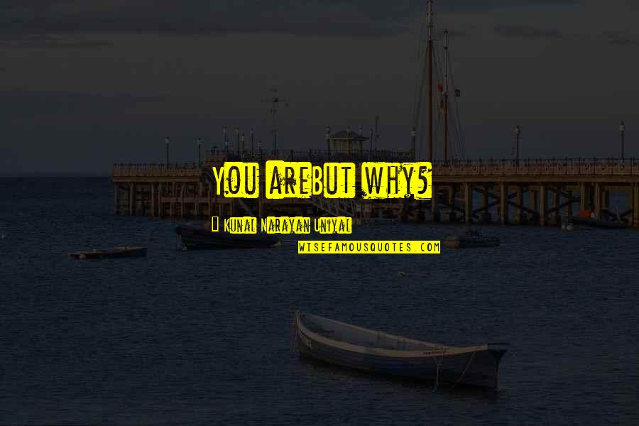 Punim Yiddish Quotes By Kunal Narayan Uniyal: You areBut why? Punim Yiddish Quotes By Kunal Narayan Uniyal: You areBut why?