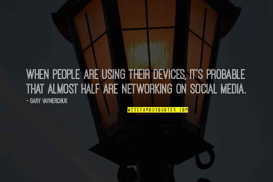 Punimon Quotes By Gary Vaynerchuk: When people are using their devices, it's probable Punimon Quotes By Gary Vaynerchuk: When people are using their devices, it's probable