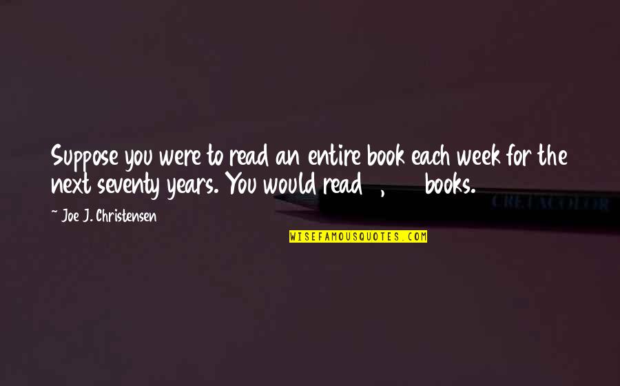 Punimon Quotes By Joe J. Christensen: Suppose you were to read an entire book Punimon Quotes By Joe J. Christensen: Suppose you were to read an entire book
