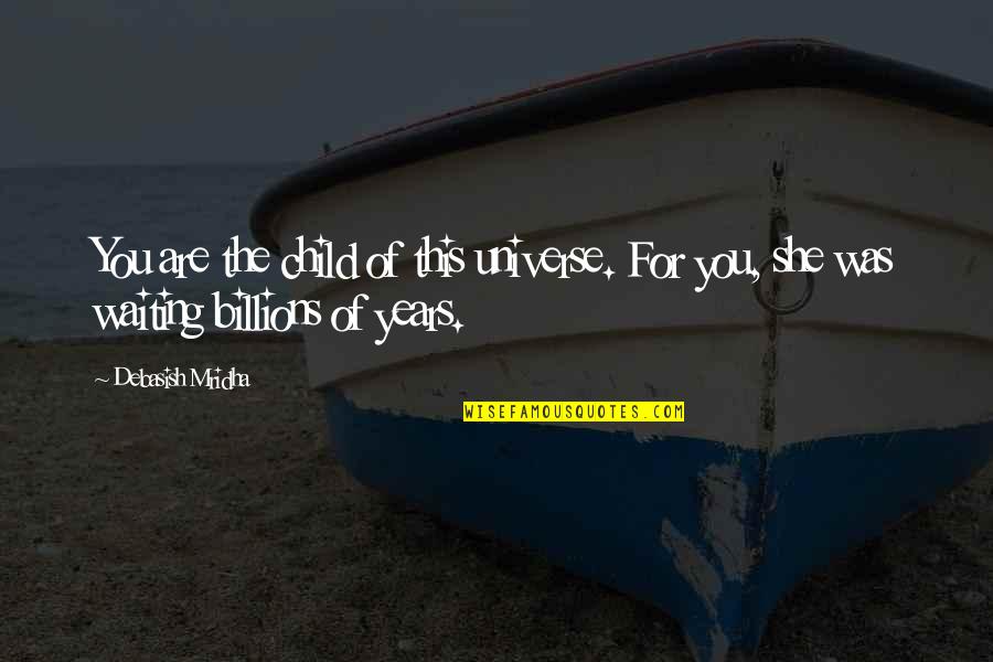 Puniness Quotes By Debasish Mridha: You are the child of this universe. For