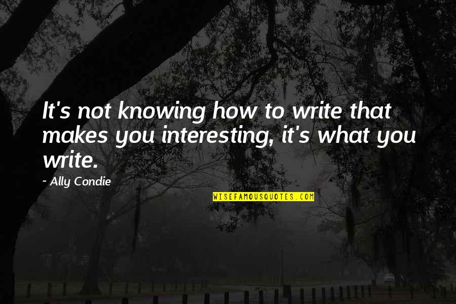Punir Synonyme Quotes By Ally Condie: It's not knowing how to write that makes