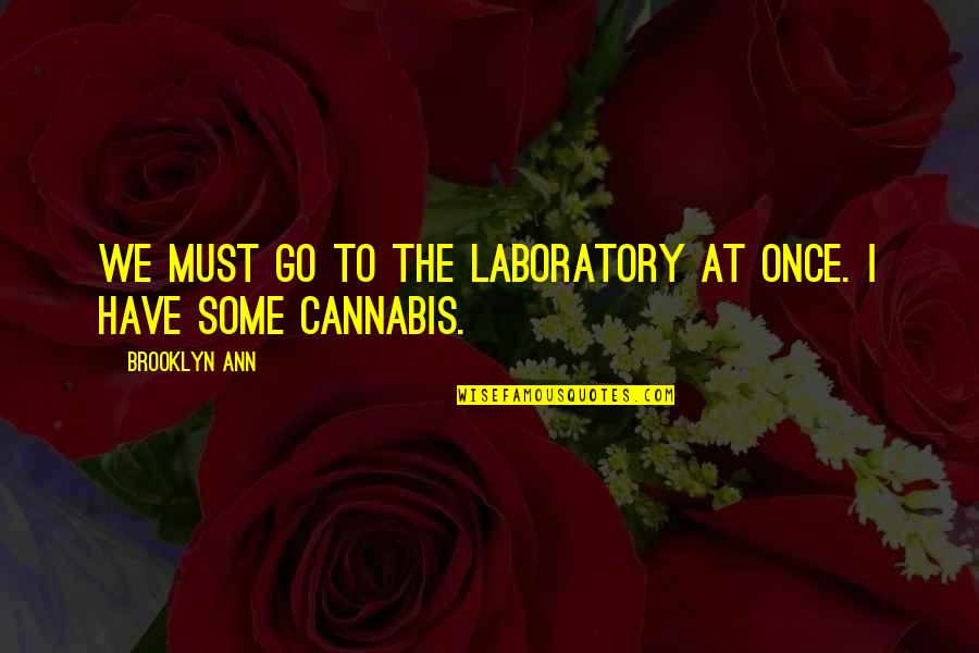 Punir Vervoegen Quotes By Brooklyn Ann: We must go to the laboratory at once. Punir Vervoegen Quotes By Brooklyn Ann: We must go to the laboratory at once.