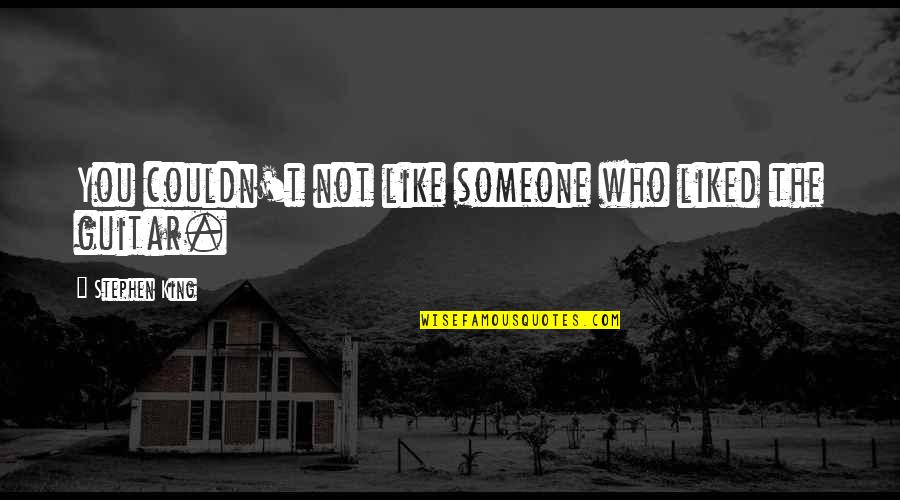 Punir Vervoegen Quotes By Stephen King: You couldn't not like someone who liked the Punir Vervoegen Quotes By Stephen King: You couldn't not like someone who liked the