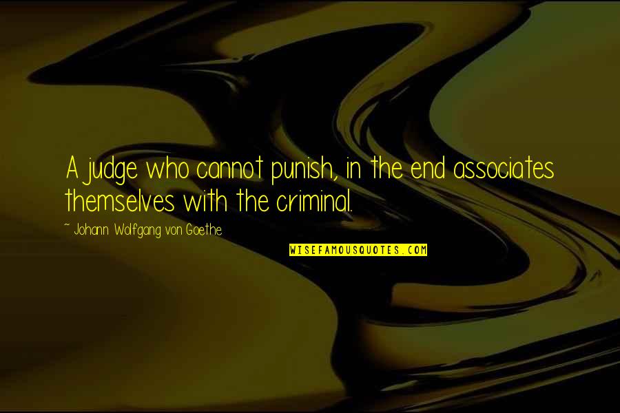 Punish Criminals Quotes By Johann Wolfgang Von Goethe: A judge who cannot punish, in the end