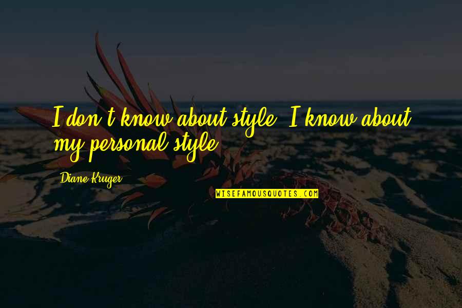 Punish Evil Quotes By Diane Kruger: I don't know about style. I know about Punish Evil Quotes By Diane Kruger: I don't know about style. I know about