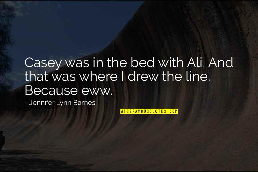 Punish Evil Quotes By Jennifer Lynn Barnes: Casey was in the bed with Ali. And Punish Evil Quotes By Jennifer Lynn Barnes: Casey was in the bed with Ali. And