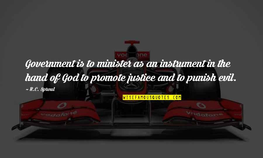 Punish Evil Quotes By R.C. Sproul: Government is to minister as an instrument in Punish Evil Quotes By R.C. Sproul: Government is to minister as an instrument in