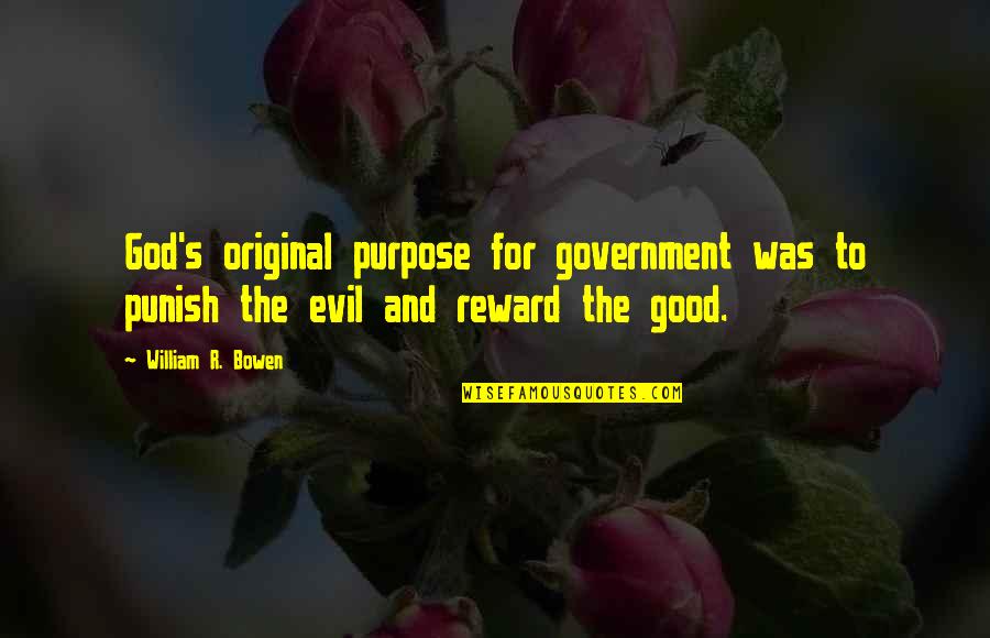 Punish Evil Quotes By William R. Bowen: God's original purpose for government was to punish Punish Evil Quotes By William R. Bowen: God's original purpose for government was to punish