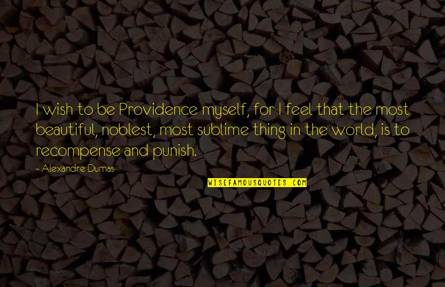 Punish Myself Quotes By Alexandre Dumas: I wish to be Providence myself, for I