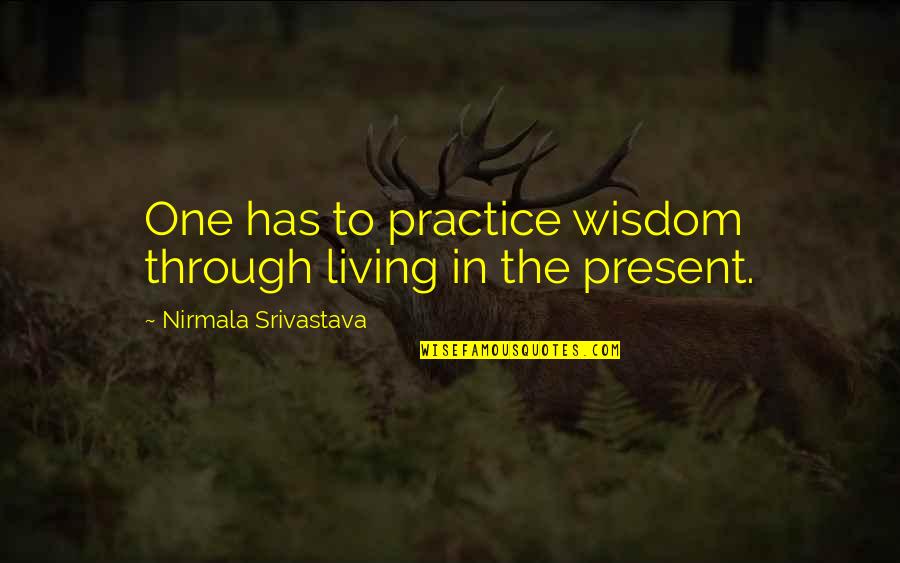 Punish Myself Quotes By Nirmala Srivastava: One has to practice wisdom through living in