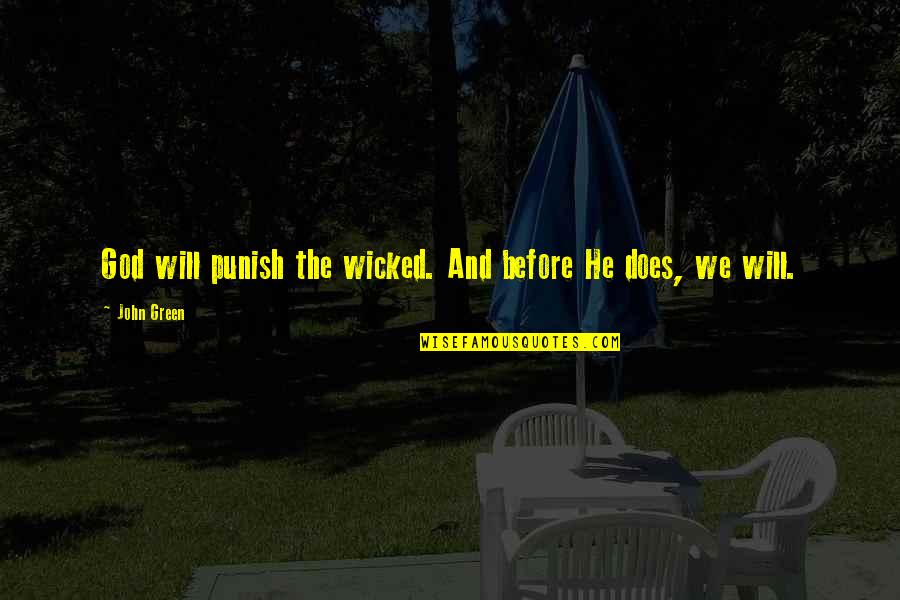 Punish The Wicked Quotes By John Green: God will punish the wicked. And before He