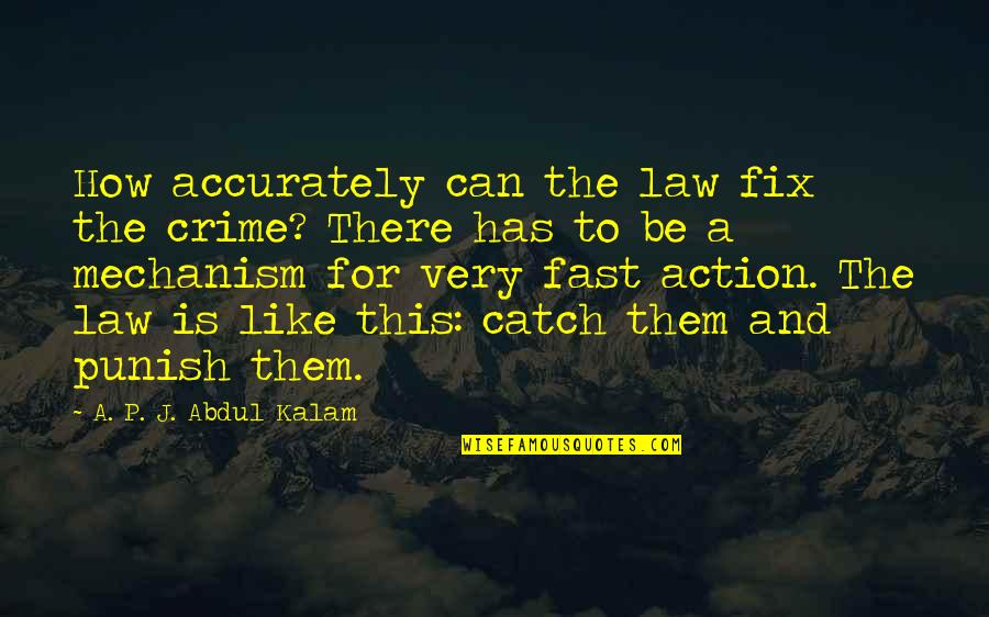 Punish Them Quotes By A. P. J. Abdul Kalam: How accurately can the law fix the crime? Punish Them Quotes By A. P. J. Abdul Kalam: How accurately can the law fix the crime?