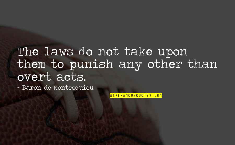 Punish Them Quotes By Baron De Montesquieu: The laws do not take upon them to