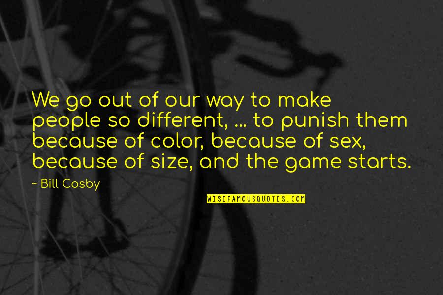 Punish Them Quotes By Bill Cosby: We go out of our way to make