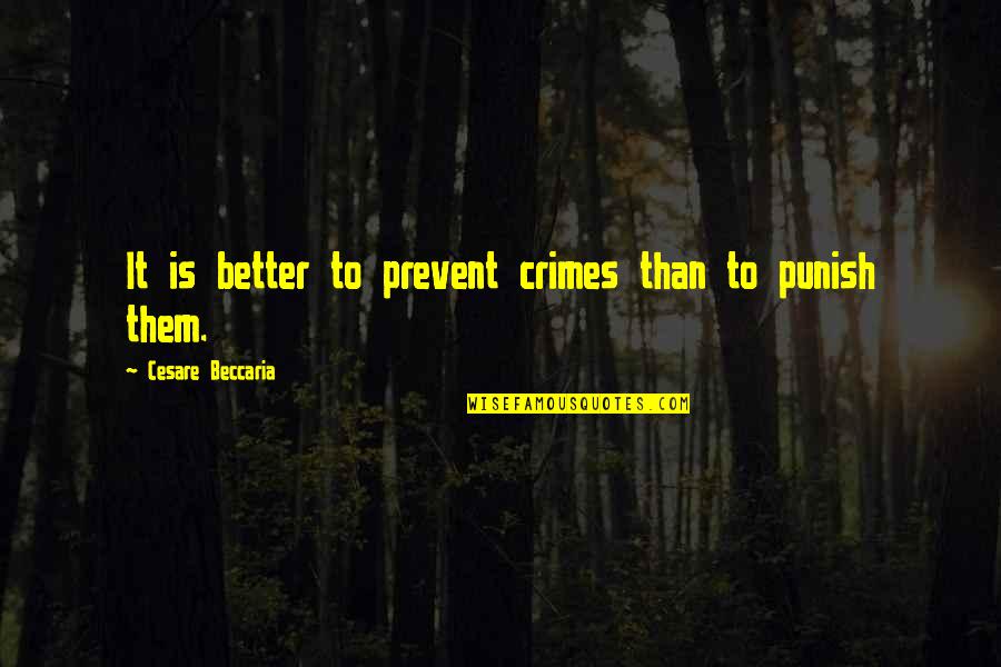 Punish Them Quotes By Cesare Beccaria: It is better to prevent crimes than to