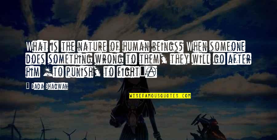 Punish Them Quotes By Dada Bhagwan: What is the nature of human beings? When Punish Them Quotes By Dada Bhagwan: What is the nature of human beings? When
