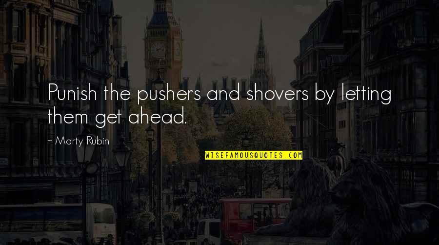 Punish Them Quotes By Marty Rubin: Punish the pushers and shovers by letting them