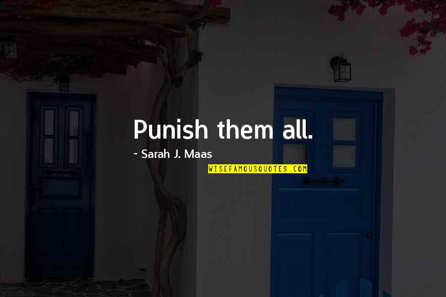 Punish Them Quotes By Sarah J. Maas: Punish them all.