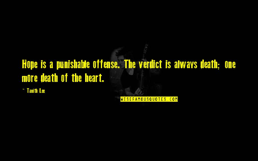 Punishable Quotes By Tanith Lee: Hope is a punishable offense. The verdict is