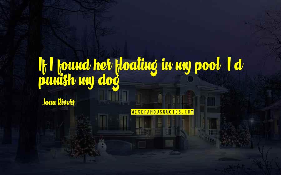 Punish'd Quotes By Joan Rivers: If I found her floating in my pool,