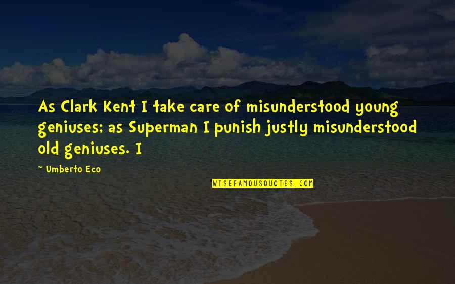 Punish'd Quotes By Umberto Eco: As Clark Kent I take care of misunderstood