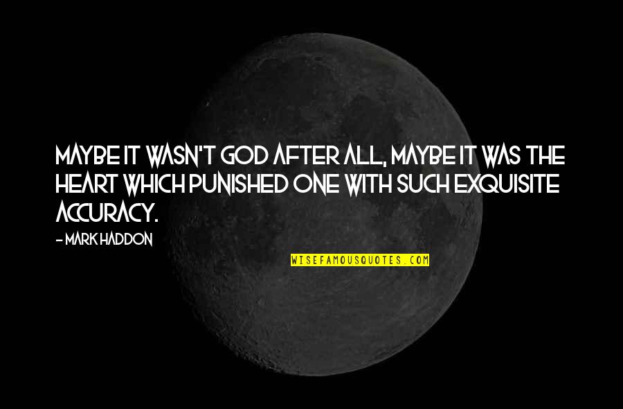 Punished By God Quotes By Mark Haddon: Maybe it wasn't God after all, maybe it