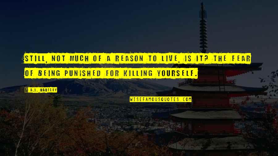 Punished Quotes By A.J. Hartley: Still, not much of a reason to live,