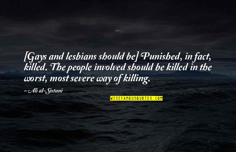 Punished Quotes By Ali Al-Sistani: [Gays and lesbians should be] Punished, in fact,