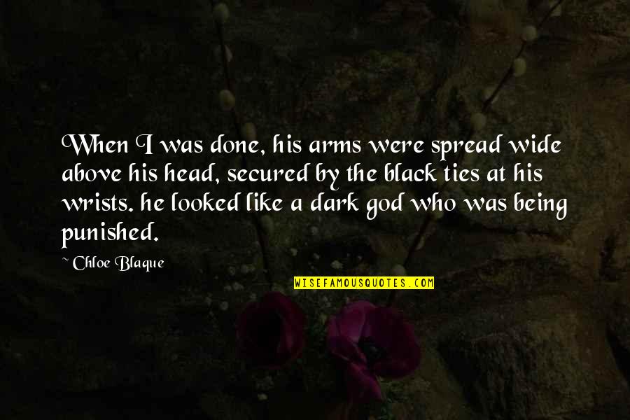 Punished Quotes By Chloe Blaque: When I was done, his arms were spread