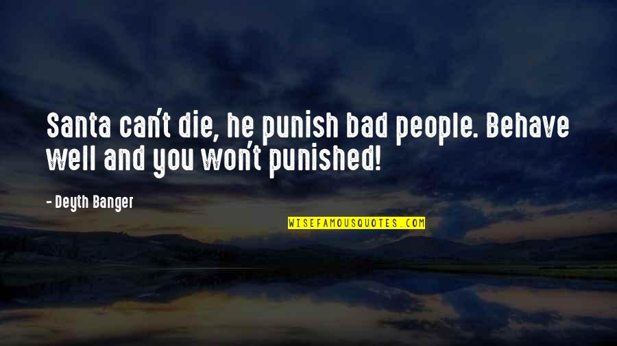 Punished Quotes By Deyth Banger: Santa can't die, he punish bad people. Behave