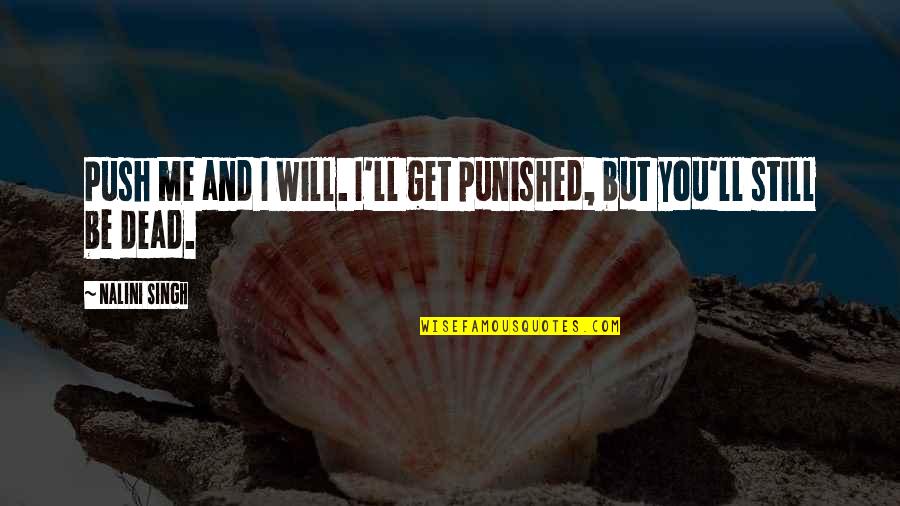Punished Quotes By Nalini Singh: Push me and I will. I'll get punished,