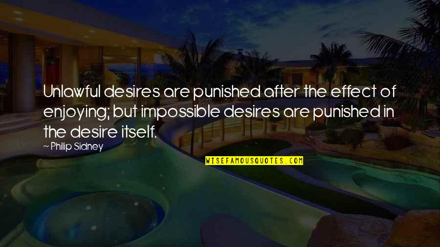 Punished Quotes By Philip Sidney: Unlawful desires are punished after the effect of