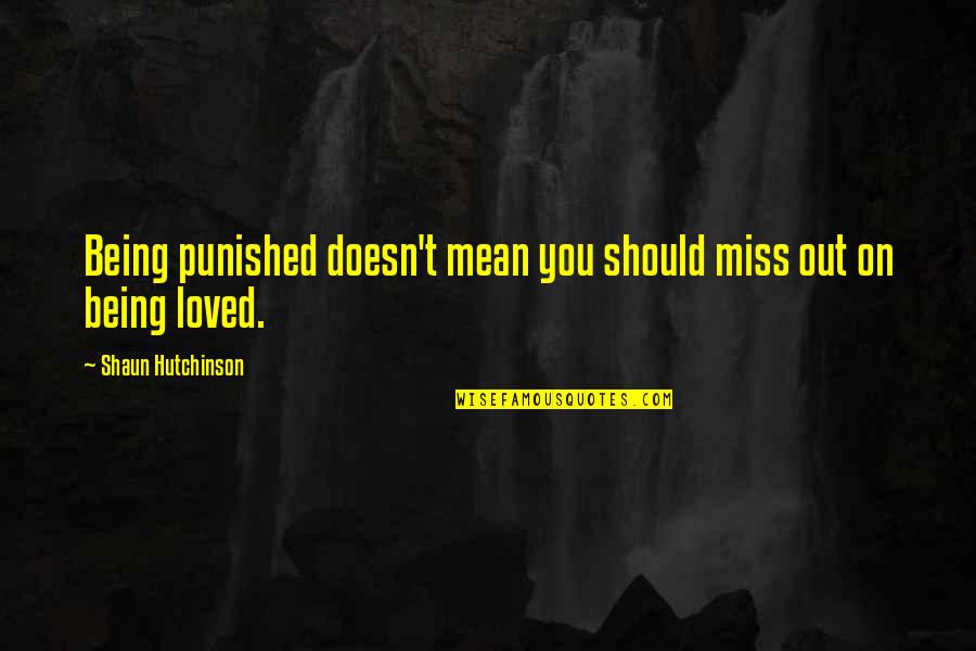 Punished Quotes By Shaun Hutchinson: Being punished doesn't mean you should miss out