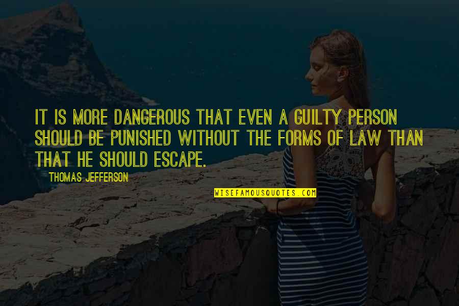 Punished Quotes By Thomas Jefferson: It is more dangerous that even a guilty