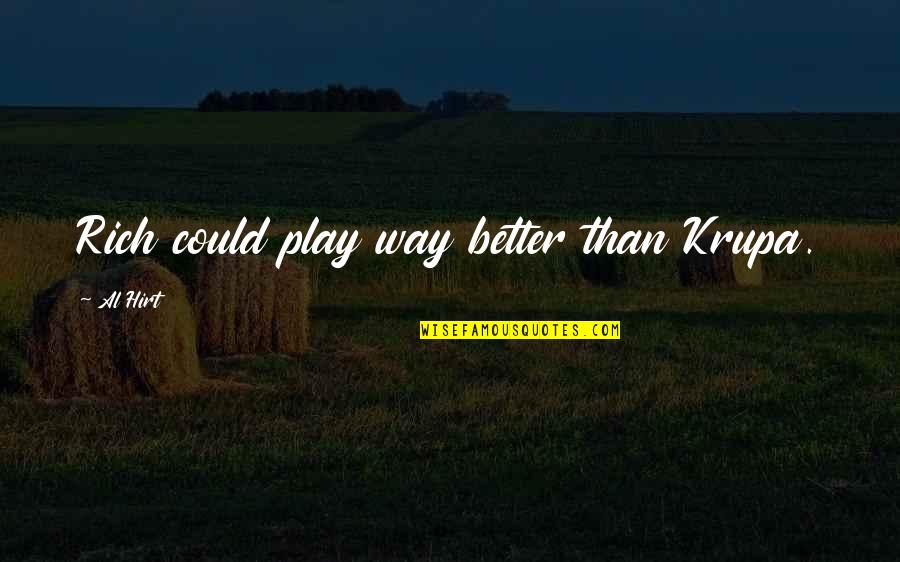 Punishement Quotes By Al Hirt: Rich could play way better than Krupa. Punishement Quotes By Al Hirt: Rich could play way better than Krupa.