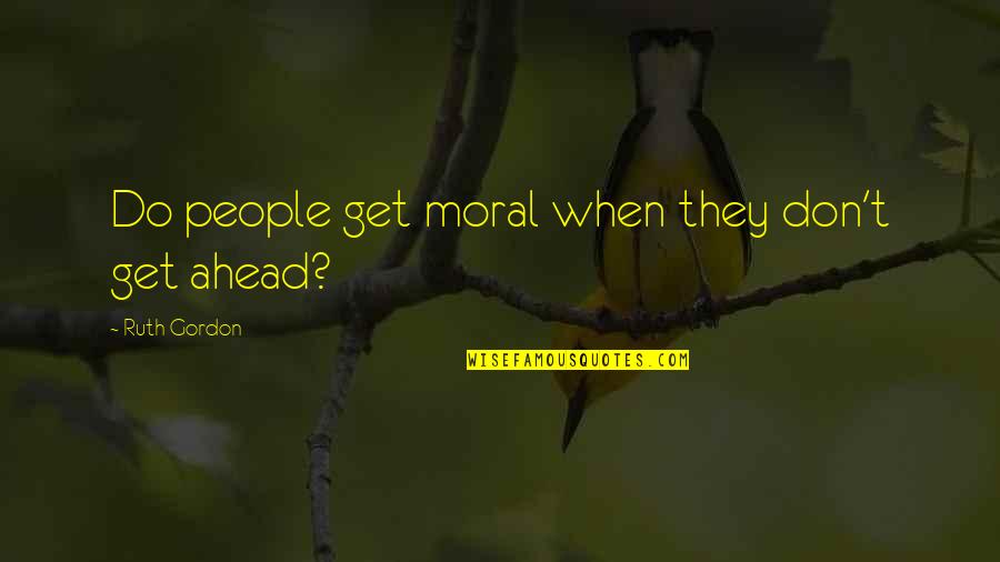 Punishers Mc Quotes By Ruth Gordon: Do people get moral when they don't get
