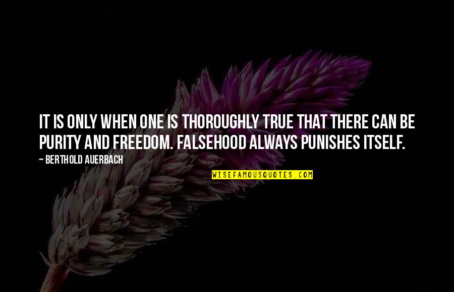 Punishes Quotes By Berthold Auerbach: It is only when one is thoroughly true