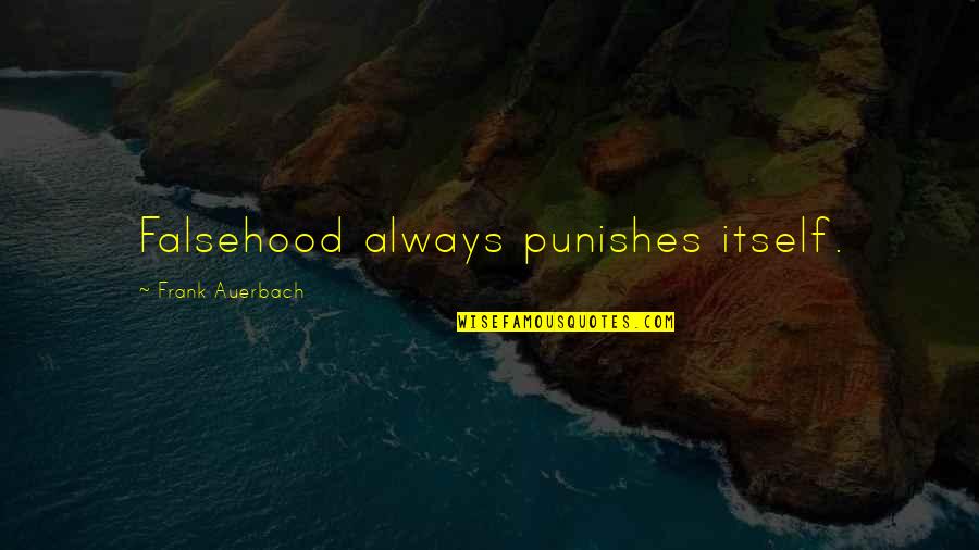 Punishes Quotes By Frank Auerbach: Falsehood always punishes itself.