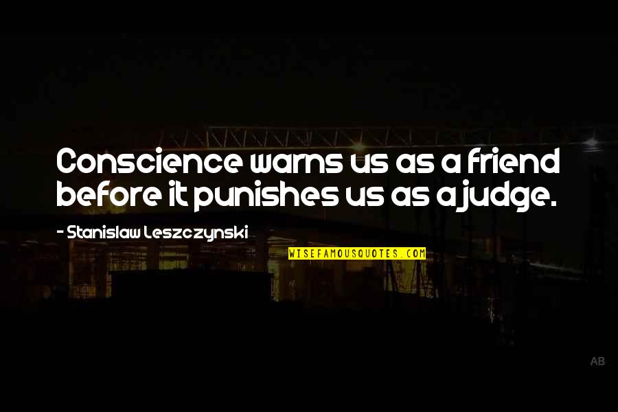Punishes Quotes By Stanislaw Leszczynski: Conscience warns us as a friend before it