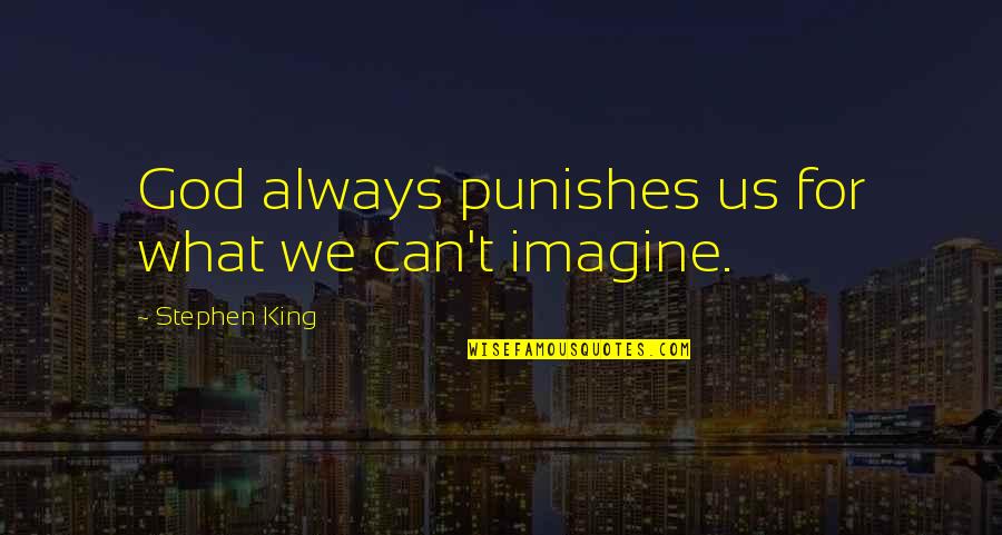 Punishes Quotes By Stephen King: God always punishes us for what we can't