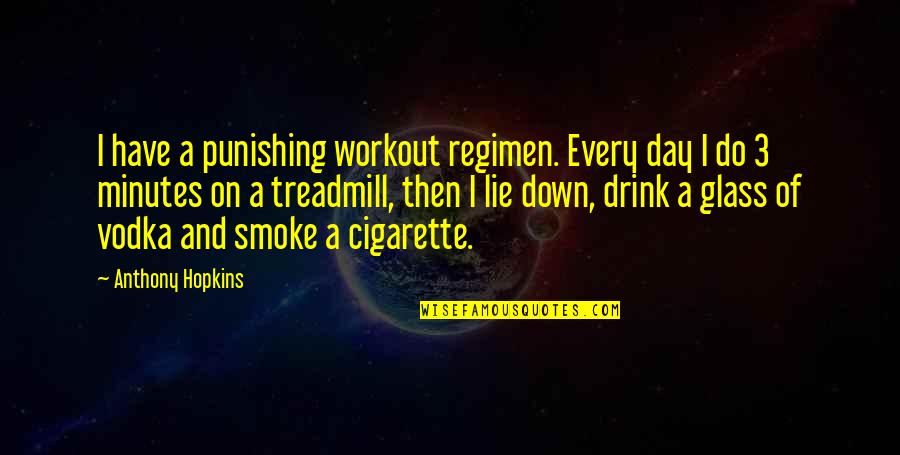 Punishing Quotes By Anthony Hopkins: I have a punishing workout regimen. Every day