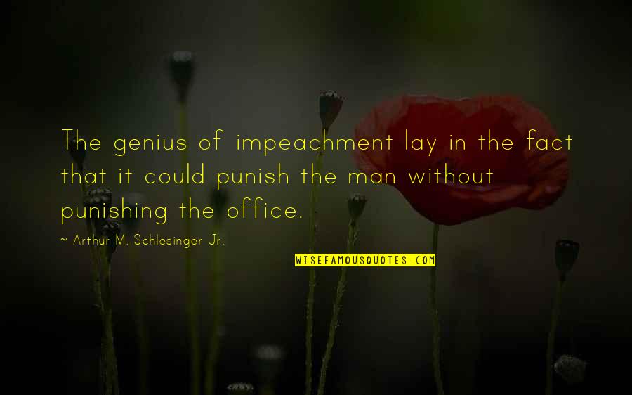 Punishing Quotes By Arthur M. Schlesinger Jr.: The genius of impeachment lay in the fact