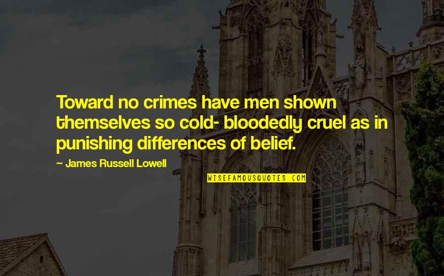 Punishing Quotes By James Russell Lowell: Toward no crimes have men shown themselves so