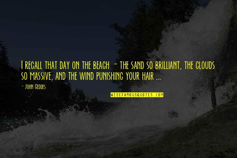 Punishing Quotes By John Geddes: I recall that day on the beach -