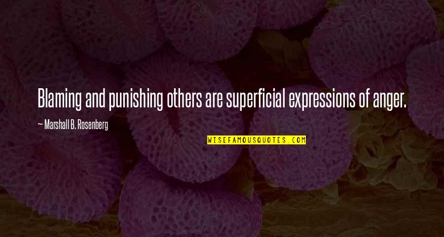 Punishing Quotes By Marshall B. Rosenberg: Blaming and punishing others are superficial expressions of