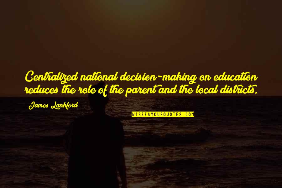 Punishing The Wicked Quotes By James Lankford: Centralized national decision-making on education reduces the role Punishing The Wicked Quotes By James Lankford: Centralized national decision-making on education reduces the role