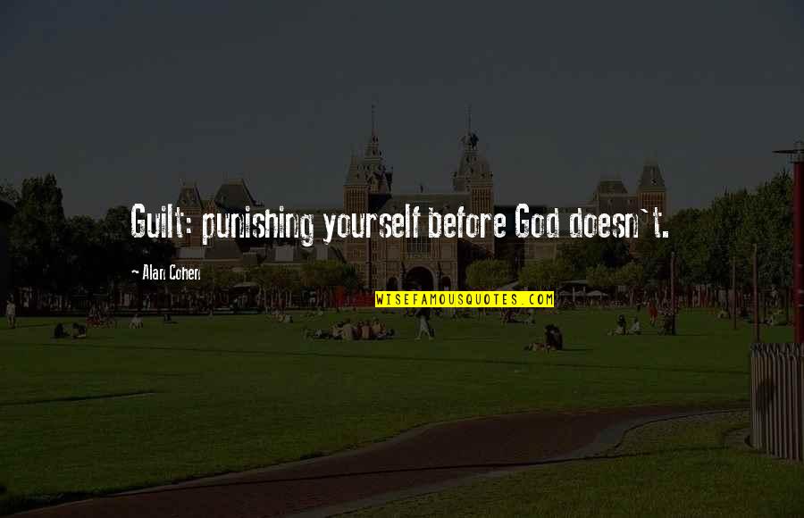 Punishing Yourself Quotes By Alan Cohen: Guilt: punishing yourself before God doesn't.