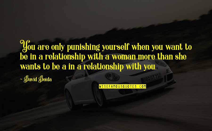 Punishing Yourself Quotes By David Deida: You are only punishing yourself when you want