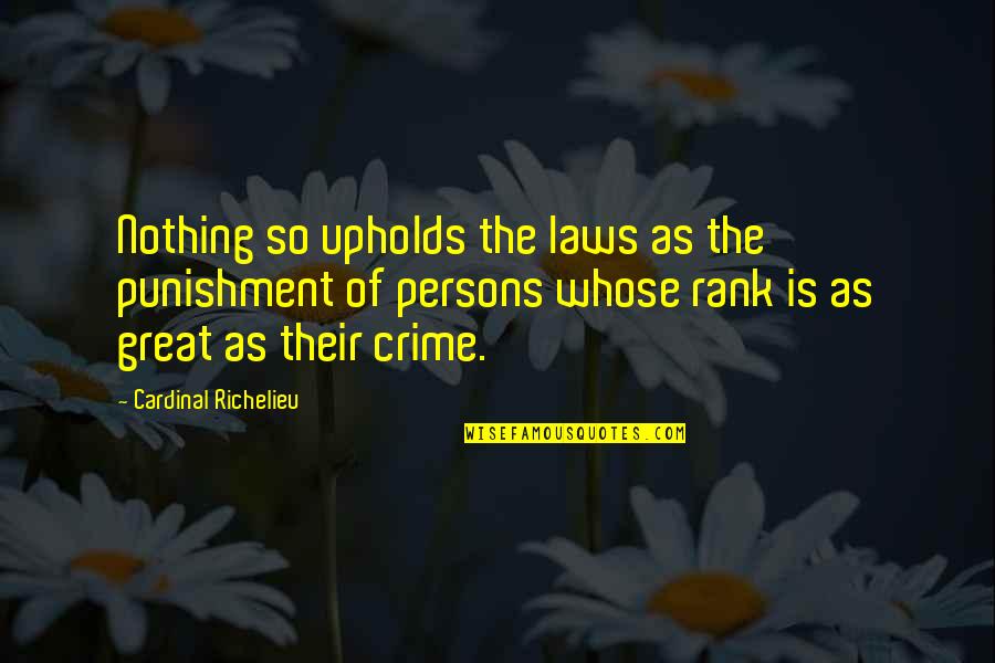 Punishment And Crime Quotes By Cardinal Richelieu: Nothing so upholds the laws as the punishment Punishment And Crime Quotes By Cardinal Richelieu: Nothing so upholds the laws as the punishment